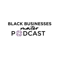 Black Businesses Matter Podcast